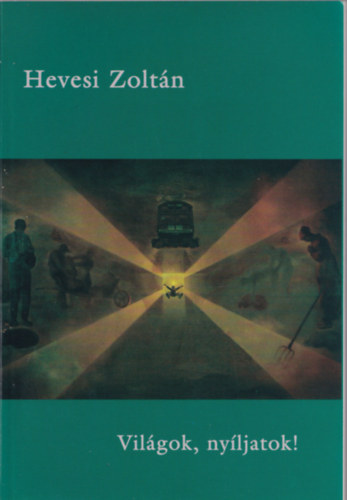 Hevesi Zolt�n - Vil�gok, ny�ljatok!