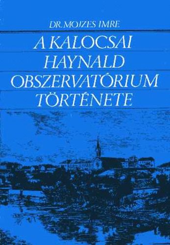 Dr. Mojzes Imre - A kalocsai Haynald Obszervatrium trtnete