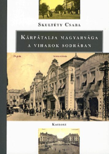 Skultty Csaba - Krptalja magyarsga a viharok sodrban