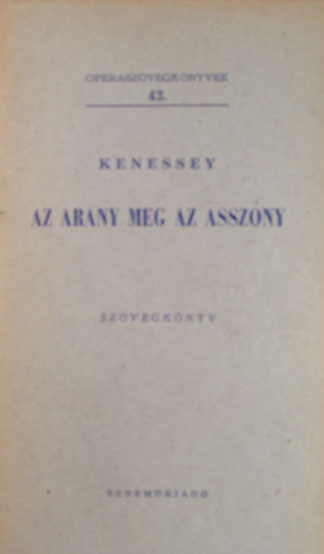 Kenessey Jen - Az arany meg az asszony (Operaszvegknyvek 43.)