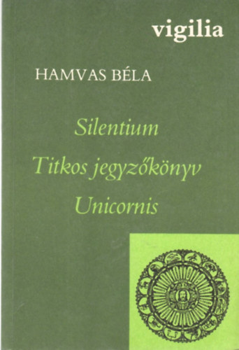 Hamvas Bla - Silentium - Titkos jegyzknyv - Unicornis
