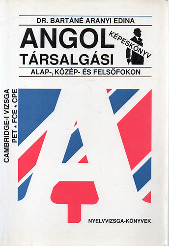 Dr. Bartn Aranyi Edina - Angol Trsalgsi Kpesknyv Alap-,Kzp- s Felsfokon - Cambridge-i vizsga - PET-FCE-CPE