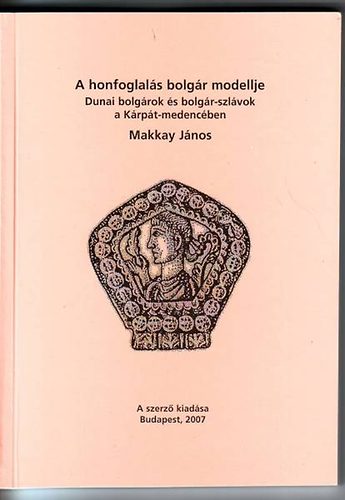 Makkay J�nos - A honfoglal�s bolg�r modellje