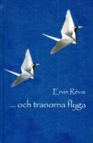 Ervin Révai - ... och tranorna flyga (...és a darvak repülnek - svéd nyelven)