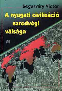 Segesv�ry Victor - A nyugati civiliz�ci� ezredv�gi v�ls�ga