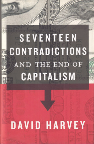 David Harvey - Seventeen Contradictions and the End of Capitalism