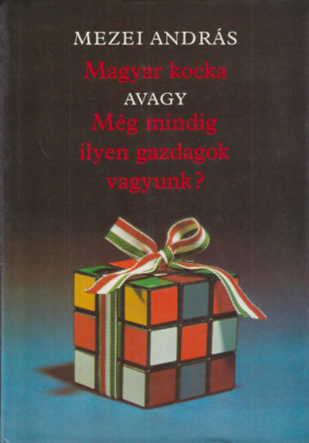 Mezei Andr�s - Magyar kocka avagy m�g mindig ilyen gazdagok vagyunk? (Bertha Bulcsunak dedik�lt)