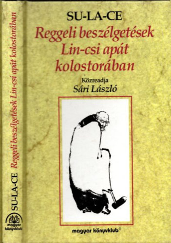 S�ri L�szl� Su-La-Ce  (S�ri L�szl�) - Reggeli besz�lget�sek Lin-csi ap�t kolostor�ban