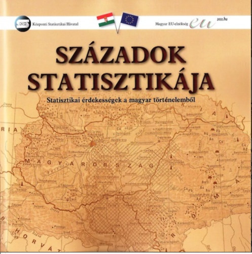 Holka Gyula  (fel. szerk.) Demnyn Lehel Zsuzsa (fel. szerk.) - Szzadok statisztikja (Statisztikai rdekessgek a magyar trtnelembl) 2011-es