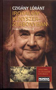 Czig�ny L�r�nt - Irodalom k�nyszerzubbonyban-V�logatott tanulm�nyok