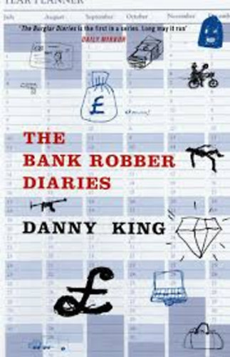 Danny King - The bank robber diaries