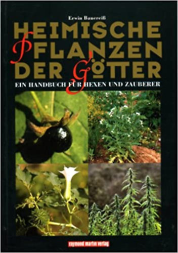 Erwin Bauereiß - Heimische Pflanzen der Götter. Ein Handbuch für Hexen und Zauberer
