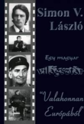 Simon V. László - Egy magyar világsztár ""Valahonnan Európából""