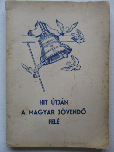 Bkefi Ben  (szerk.) - Hit tjn a magyar jvend fel - Az 1946. vi Orszgos Reformtus Nagygyls emlkknyve