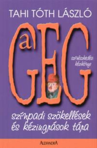 Tahi T�th L�szl� - A geg - Sz�npadi sz�kell�sek �s k�ziugr�sok t�ra