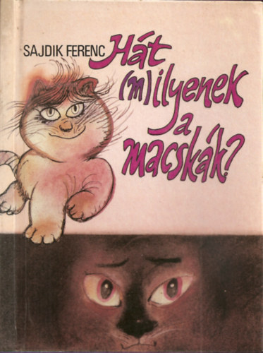 Sajdik Ferenc - Ht (m)ilyenek a macskk?