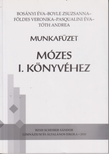 Boyle Zsuzsanna, Földes Veronika, Pasqualini Éva, Tóth Andrea Bosányi Éva - Munkafüzet Mózes I. könyvéhez