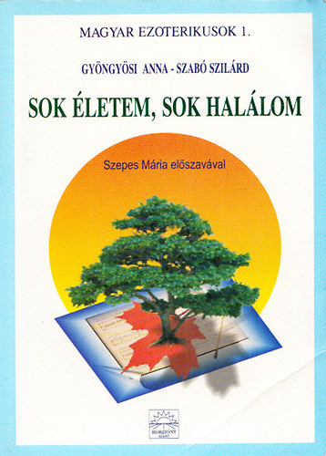 Szabó Szilárd Gyöngyösi Anna - Sok életem, sok halálom - Reinkarnációs élmények