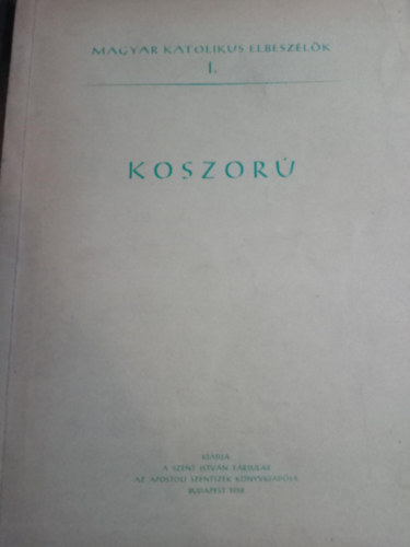 Tbb szerz - Magyar katolikus elbeszlk I.  Koszor