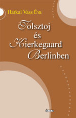Harkai Vass va - Tolsztoj s Kierkegaard Berlinben