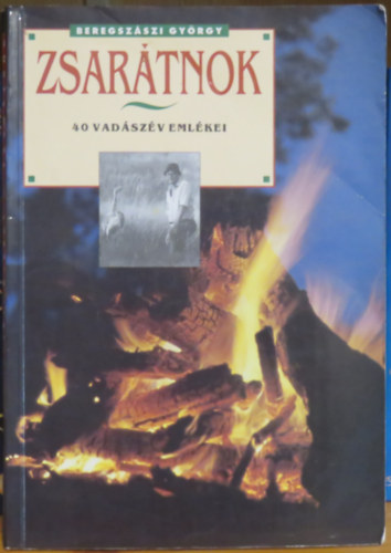 Beregsz�szi Gy�rgy - Zsar�tnok (40 vad�sz�v eml�kei)