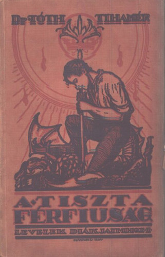 T�th Tiham�r - A tiszta f�rfi�s�g (Levelek di�kjaimhoz 1.)