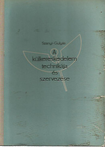 Szanyi- Guly�s - A k�lkereskedelem technik�ja �s szervez�se