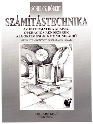 Schulcz Rbert - Szmtstechnika munkatanknyv 7. osztlyosoknak