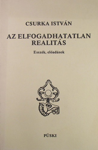 Csurka Istvn - Az elfogadhatatlan realits - Esszk, eladsok