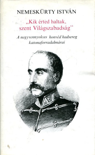 Nemeskrty Istvn - "Kik rted haltak szent Vilgszabadsg!"