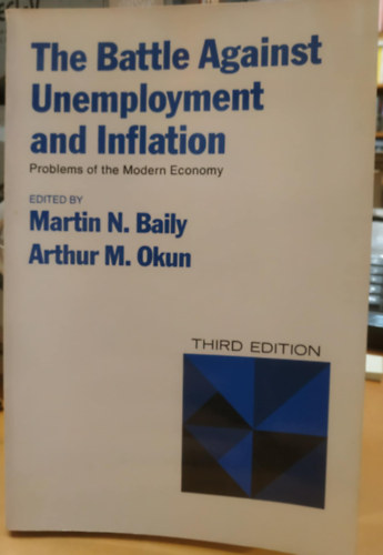 Arthur M. Okun Martin N. Baily - The Battle Against Unemployment and Inflation - Problems of the Modern Economy