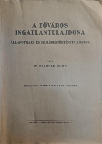 Dr Wildner Ödön - A főváros ingatlantulajdona - állapotrajz és fejlődéstörténeti adatok