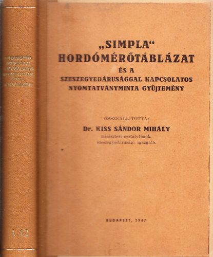 Kiss S�ndor Mih�ly dr.  (�ssze�ll.) - "Simpla" hord�m�r�t�bl�zat �s a szeszegyed�rus�ggal kapcsolatos nyomtatv�nyminta gy�jtem�ny