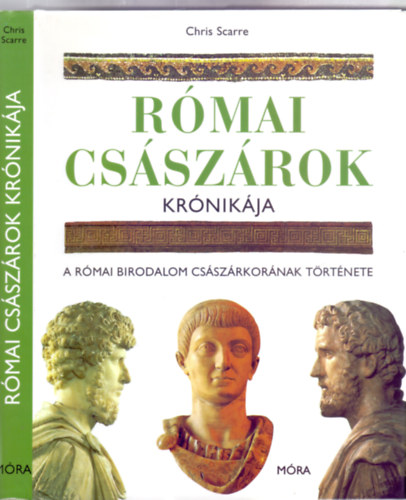 Fordtotta: Zsuppn Andrs Chris Scarre - Rmai csszrok krnikja - A Rmai Birodalom csszrkornak trtnete (328 illusztrcival, ebbl 111 sznes)