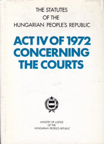Act IV of 1972 Concerning the Courts (Magyar Npkztrsasg - angol nyelv)