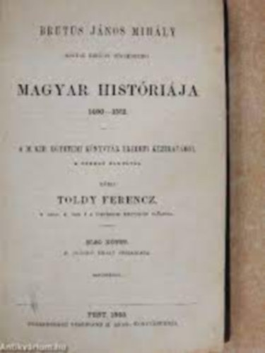 Toldy Ferencz - Brutus J�nos Mih�ly magyar hist�ri�ja \(Magyar t�rt. eml�kek 12.)