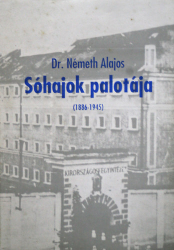 Dr. Németh Alajos - Sóhajok palotája (1886-1945)