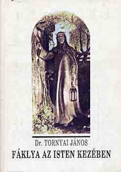 Dr. Tornyai J�nos - F�klya az Isten kez�ben