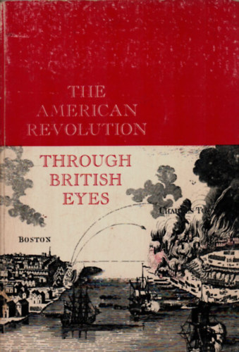 Martin Kallich - The American Revolution Through British Eyes.