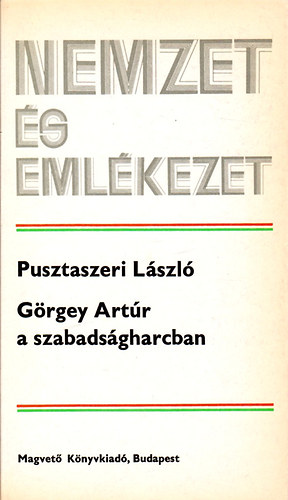 Pusztaszeri L�zsl� - G�rgey Art�r a szabads�gharcban (Nemzet �s eml�kezet)