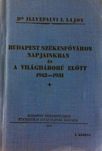 Dr. Illyefalvi I. Lajos - Budapest székesfőváros napjainkban és a Világháború előtt 1912-1931