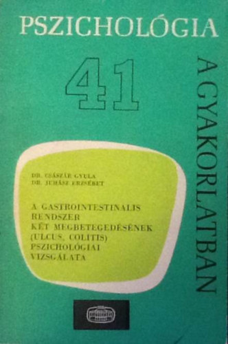 Dr. Dr. Juhsz Erzsbet Csszr Gyula - Pszicholgia a gyakorlatban 41. - A gastrointestinalis rendszer kt megbetegedsnek (ulcus, coltitis) pszicholgiai vizsglata