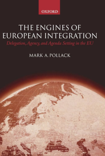 Mark A. Pollack - The Engines of European Integration: Delegation, Agency, and Agenda Setting in the EU