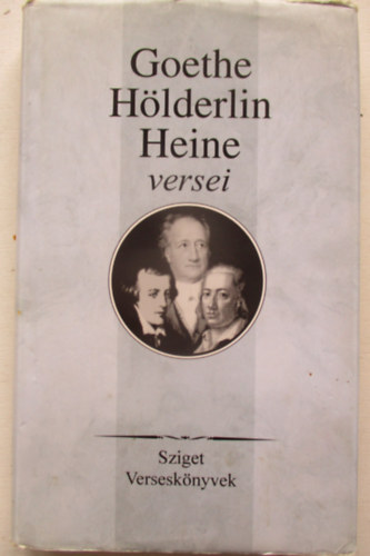 Heinrich Heine, H�lderlin, Friedrich Johann Wolfgang von Goethe - Goethe, H�lderlin, Heine versei