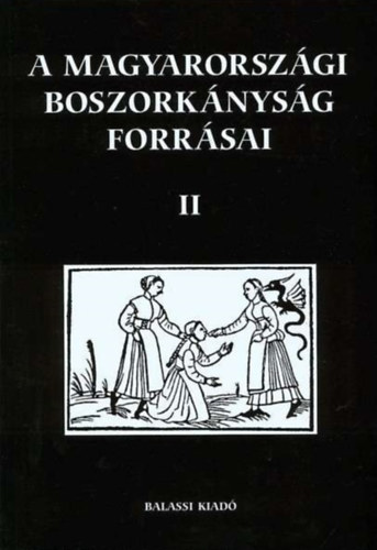 Bessenyei Jzsef  (szerk.) - A magyarorszgi boszorknysg forrsai II.