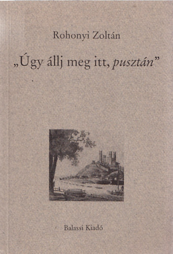 Rohonyi Zoltn - "gy llj meg itt, pusztn" (Dediklt)