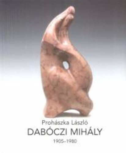 Prohszka Lszl - Dabczi Mihly 1905-1980
