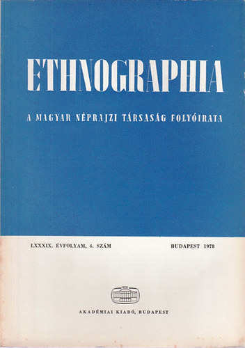 Hofer Tams  (szerk.) - Ethnographia - A Magyar Nprajzi Trsasg folyirata LXXXIX. vfolyam 4. szm 1978