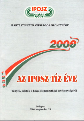 Simsik Imr�n� - Az IPOSZ t�z �ve 1990-2000 ( Ipartest�letek Orsz�gos Sz�vets�ge )