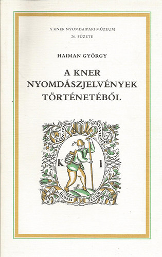 Haiman Gyrgy - A Kner nyomdszjelvnyek trtnetbl